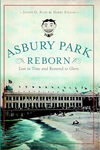 Asbury Park Reborn (Lost to Time and Restored to Glory) by Joseph Bilby, Harry Ziegler, 9781609496807