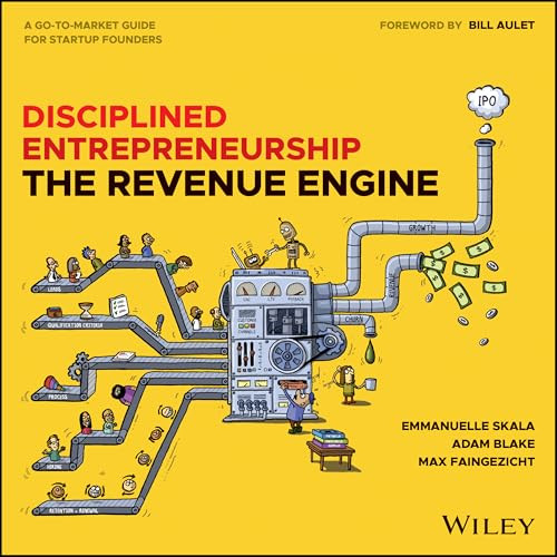 Disciplined Entrepreneurship Revenue Engine by Bill Aulet, Adam Blake, Max Faingezicht, Emmanuelle Skala, 9781394357598