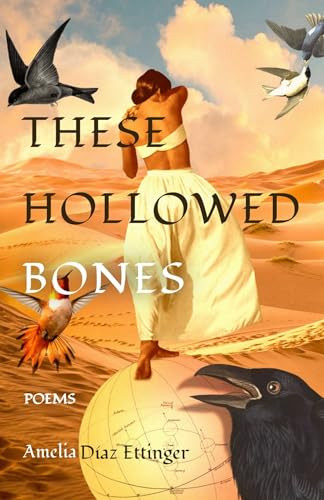These Hollowed Bones (Poems) by Amelia Diaz Ettinger, 9781961864009