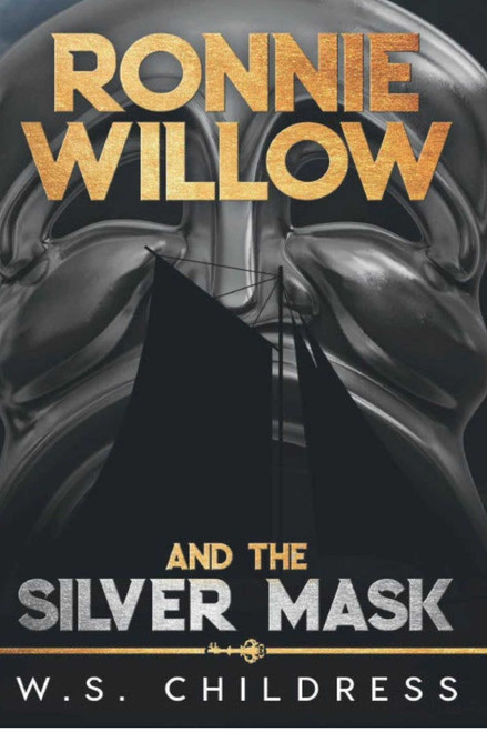 Ronnie Willow and the Silver Mask by W. S. Childress, 9798985008043