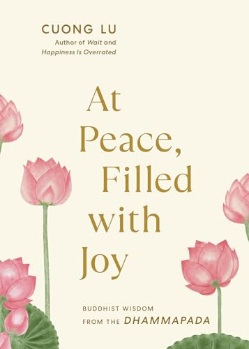 At Peace, Filled with Joy (Buddhist Wisdom from the Dhammapada) by Cuong Lu, 9781645474968