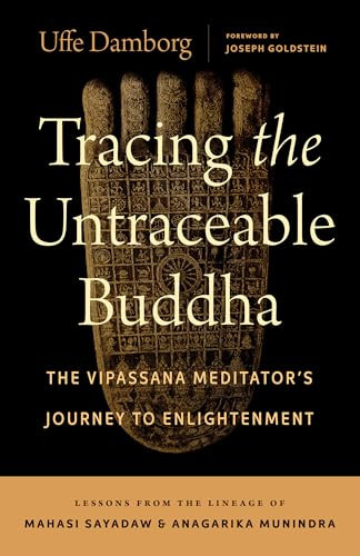 Tracing the Untraceable Buddha (The Vipassana Meditator's Journey to Enlightenment) by Uffe Damborg, Joseph Goldstein, 9781645473954