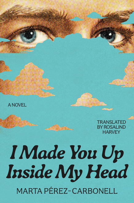 I Made You Up Inside My Head (A Novel) by Marta Pérez-Carbonell, 9780593854105