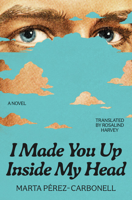 I Made You Up Inside My Head (A Novel) by Marta Pérez-Carbonell, 9780593854105