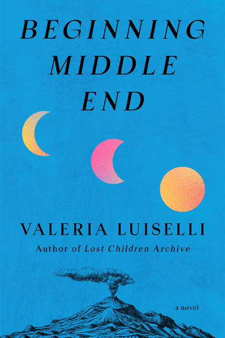 Beginning Middle End (A Novel) by Valeria Luiselli, 9798217208319