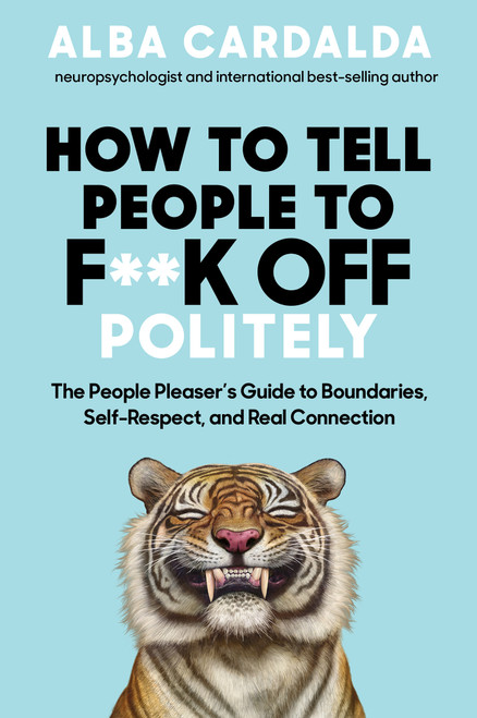 How to Tell People to F**k Off Politely (The People Pleasers Guide to Boundaries, Self-Respect, and Real Connection) by Alba Cardalda, 9798318604089