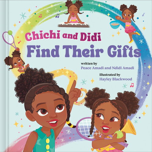 Chichi and Didi Find Their Gifts by Peace Amadi, Ndidi Amadi, Hayley Blackwood, 9780593580059
