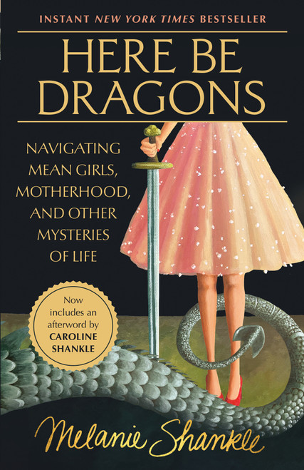 Here Be Dragons (Navigating Mean Girls, Motherhood, and Other Mysteries of Life) by Melanie Shankle, Caroline Shankle, 9780593601228