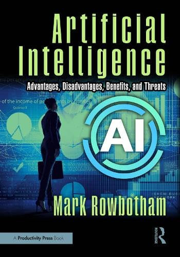 Artificial Intelligence (Advantages, Disadvantages, Benefits, and Threats) by Mark Rowbotham, 9781041101710