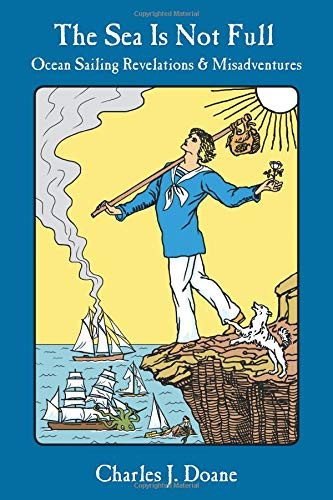 The Sea is Not Full (Ocean Sailing Revelations & Misadventures) by Charles J. Doane, 9780997392036