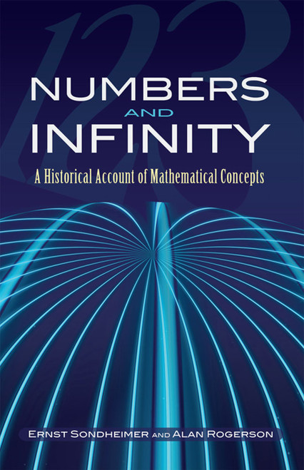 Numbers and Infinity (A Historical Account of Mathematical Concepts) by Ernst Sondheimer, Alan Rogerson, 9780486452982