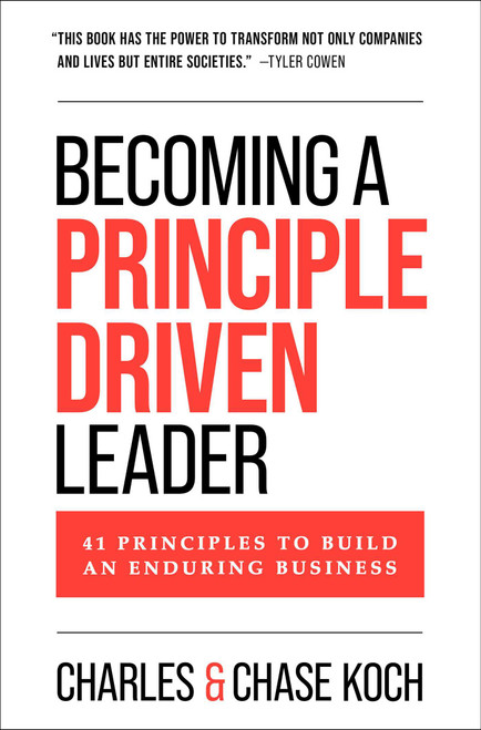 Becoming a Principle-Driven Leader (41 Principles to Build an Enduring Business) by Charles Koch, Chase Koch, 9781637635247