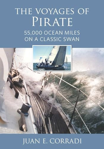 The Voyages of Pirate (55,000 Ocean Miles on a Classic Swan) by Juan E. Corradi, Matteo Salamon, 9781732547025
