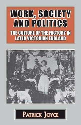Work, Society and Politics (The Culture of the Factory in Later Victorian England) - 9781911204503 by Patrick Joyce, 9781911204503