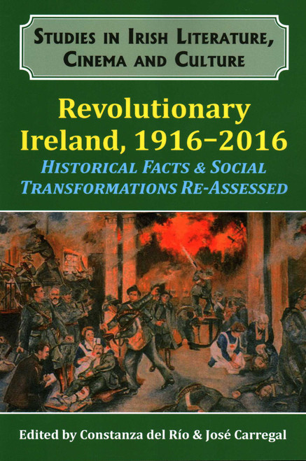 Revolutionary Ireland, 1916-2016 (Historical Facts & Social Transformations Re-assessed) by Constanza del Río, 9781911204800