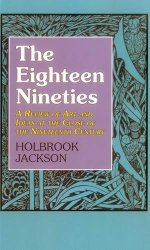 The Eighteen Nineties (A Review of Art and Ideas at the Close of the Nineteenth Century) by Holbrook Jackson, 9781911204916