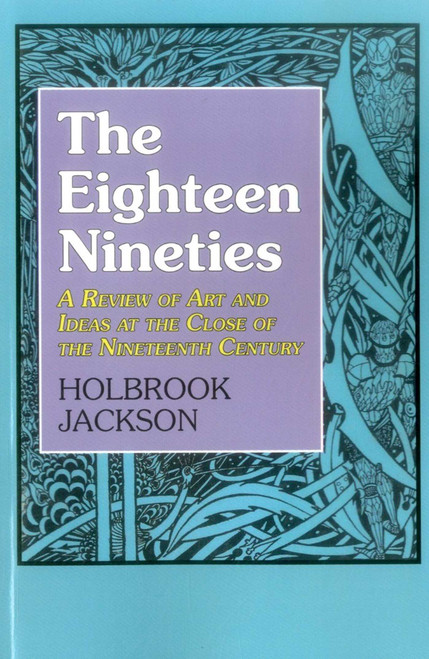 The Eighteen Nineties (A Review of Art and Ideas at the Close of the Nineteenth Century) - 9781911204923 by Holbrook Jackson, 9781911204923