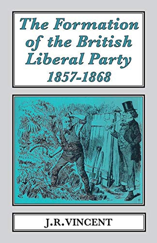 The Formation of the British Liberal Party, 1857-1868 by John Vincent, 9781911454076