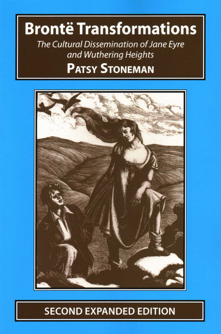 Bronte Transformations (The Cultural Dissemination of Jane Eyre and Wuthering Heights) by Patsy Stoneham, 9781911454342