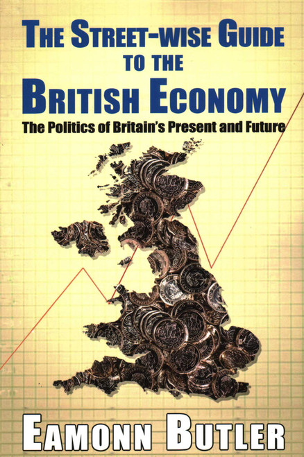 The Streetwise Guide To The British Economy by Dr. Eamonn Butler, 9781911454571