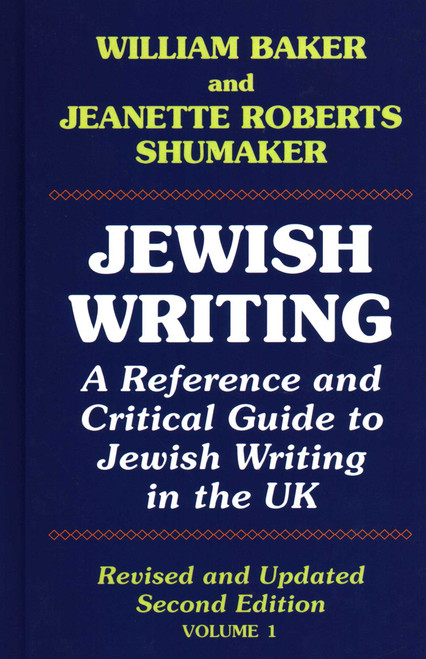 Jewish Writing: 1 (A Reference and Critical Guide to Jewish Writing in the UK) by William Baker, Jeanette Roberts Shumakera, 9781912224098