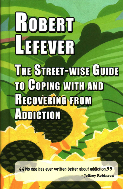 The Street-wise Guide to Coping with and Recovering from Addiction by Robert Lefever, 9781912224470