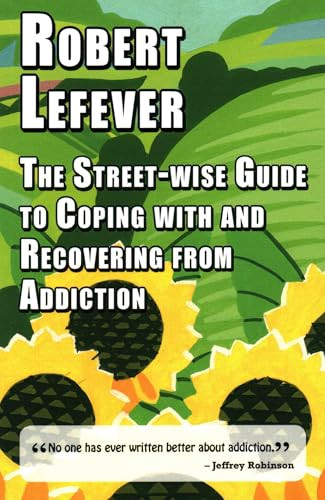 The Street-wise Guide to Coping with and Recovering from Addiction - 9781912224487 by Robert Lefever