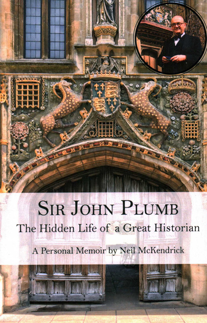 Sir John Plumb (The Hidden Life of a Great Historian) by Neil McKendrick, 9781913087227