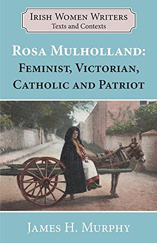 Rosa Mulholland (Feminist, Victorian, Catholic and Patriot) by James Murphy, 9781913087715