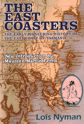 The East Coasters (The Early Pioneering History of the East Coast of Tasmania) - 9781915115270 by Lois Nyman, Maureen Martin Ferris