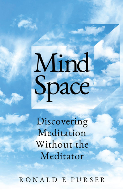 Mind Space (Discovering Meditation Without the Meditator) by Ronald Purser, 9780898003499
