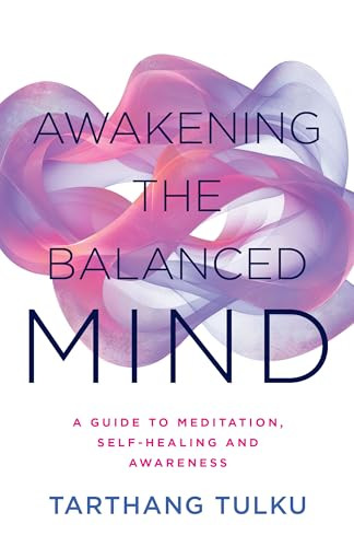 Awakening the Balanced Mind (A Guide to Meditation, Self-Healing, and Awareness) by Tarthang Tulku, 9780898003406