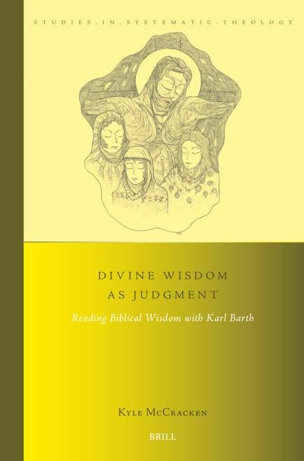 Divine Wisdom as Judgment (Reading Biblical Wisdom with Karl Barth) by Kyle McCracken, 9789004755352