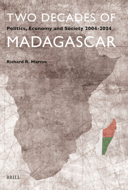 Two Decades of Madagascar (Politics, Economy and Society 2004-2024) by Richard R. Marcus, 9789004443013