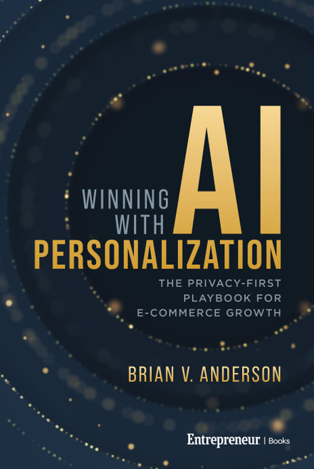 Winning with AI Personalization (The Privacy-First Playbook for E-Commerce Growth) by Brian V. Anderson, 9798897010448