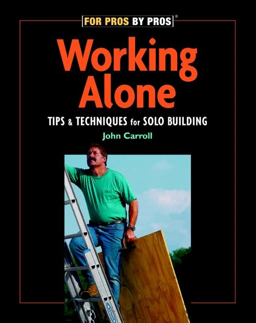 Working Alone (Tips & Techniques for Solo Building) by John Carroll, 9781561585458