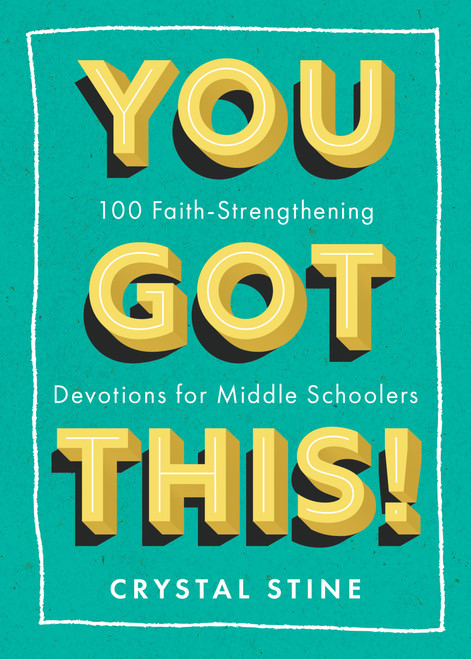 You Got This! (100 Faith-Strengthening Devotions for Middle Schoolers) by Crystal Stine, 9781640704831
