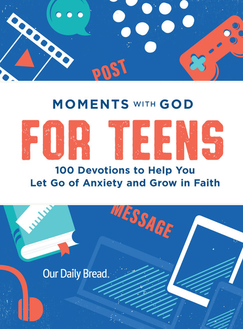 Moments with God for Teens (100 Devotions to Help You Let Go of Anxiety and Grow in Faith) by Our Daily Bread Ministries, 9781640704855