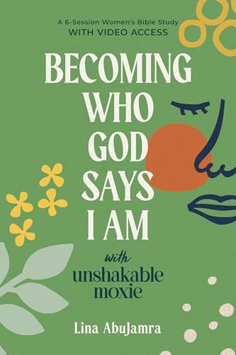 Becoming Who God Says I Am (With Unshakable Moxie) by Lina AbuJamra, 9781640704893