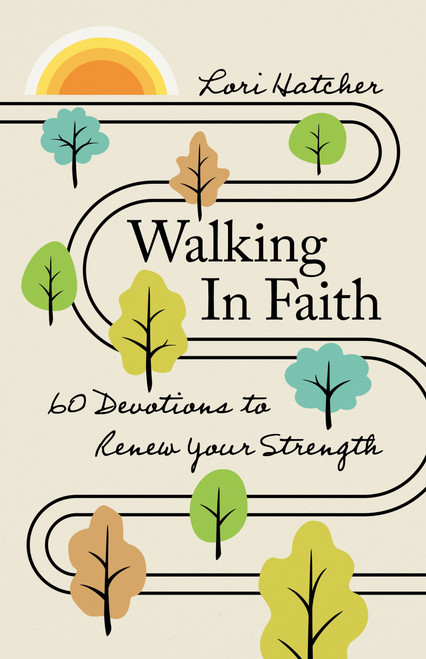 Walking in Faith (60 Devotions to Renew Your Strength) by Lori Hatcher, 9781640704916