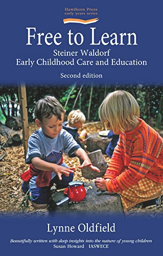 Free to Learn (Second Edition) (Steiner Waldorf Early Childhood Education and Care) by Lynn Oldfield, 9781907359132