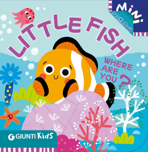 LITTLE FISH WHERE ARE YOU? (A Peekaboo Adventure Beneath the Sea) by Martina Boschi, Chiara Bordoni, 9791223208175