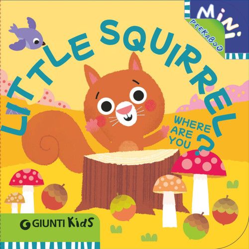 Little Squirrel Where Are You? (A Peekaboo Adventure through the Forest) by Chiara Bordoni, Martina Boschi, 9791223208199