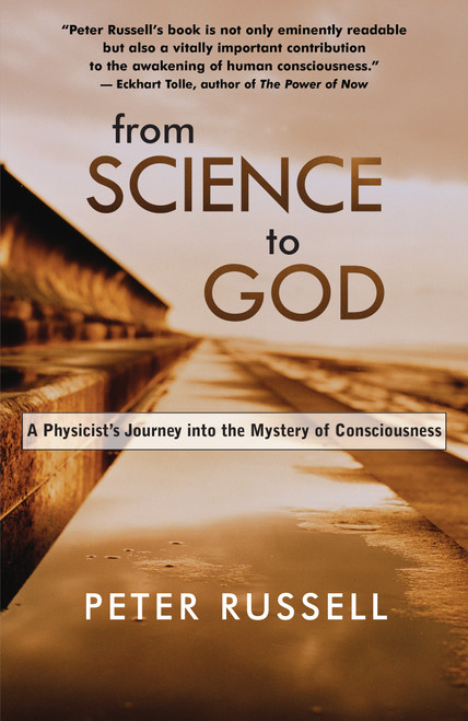 From Science to God (A Physicist's Journey into the Mystery of Consciousness) by Peter Russell, 9781955831451