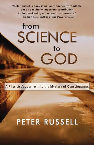 From Science to God (A Physicist's Journey into the Mystery of Consciousness) by Peter Russell, 9781955831451