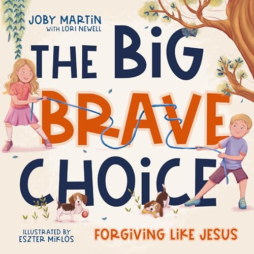 The Big Brave Choice (Forgiving Like Jesus) by Joby Martin, Lori Newell, Eszter Miklós, 9781400256648