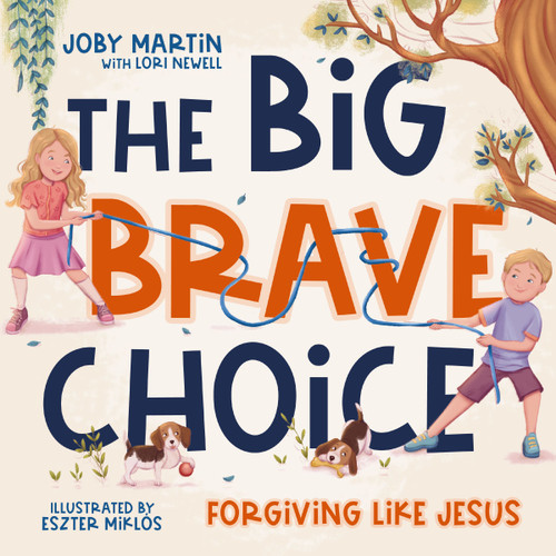 The Big Brave Choice (Forgiving Like Jesus) by Joby Martin, Lori Newell, Eszter Miklós, 9781400256648