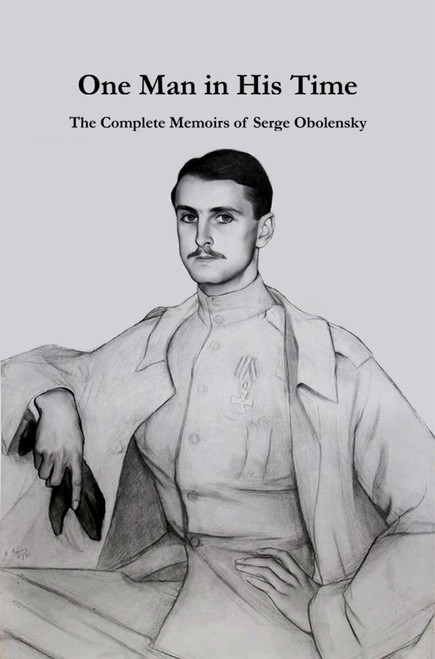 One Man in His Time (The Complete Memoirs of Serge Oblensky) by Serge Obolensky, 9781959403265