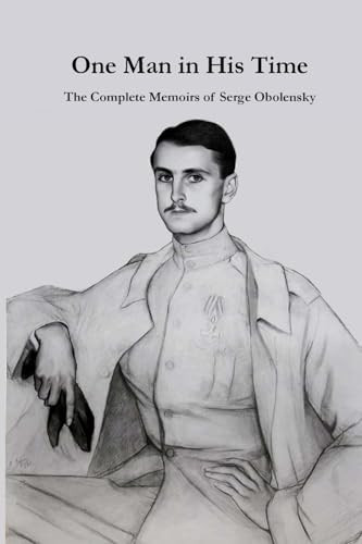 One Man in His Time (The Complete Memoirs of Serge Oblensky) by Serge Obolensky, 9781959403265