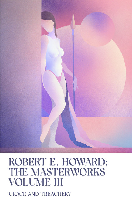 Grace and Treachery (Volume III of the Robert E. Howard Masterworks) by Robert E. Howard, 9781959403371